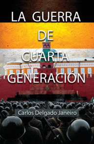 Title: La Guerra de Cuarta Generación, Author: Carlos Delgado Janeiro