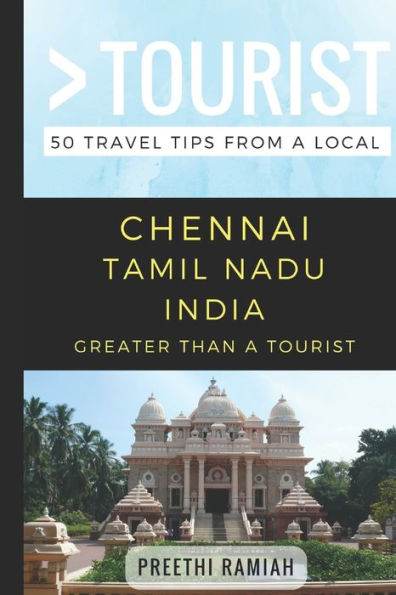 Greater Than a Tourist- Chennai Tamil Nadu India: 50 Travel Tips from a Local