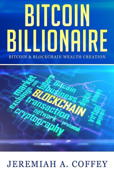 Bitcoin Billionaire: & Blockchain Wealth Creation