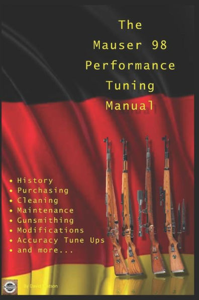 The Mauser 98 Performance Tuning Manual: Gunsmithing tips for modifying your Mauser 98 rifle