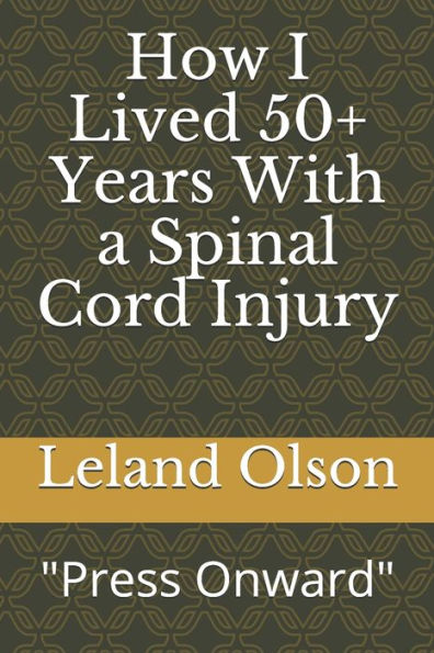 How I Lived 50+ Years With a Spinal Cord Injury: "Press Onward" "Sisu"