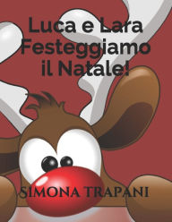 Title: Luca e Lara: festeggiamo il Natale!, Author: Simona Trapani