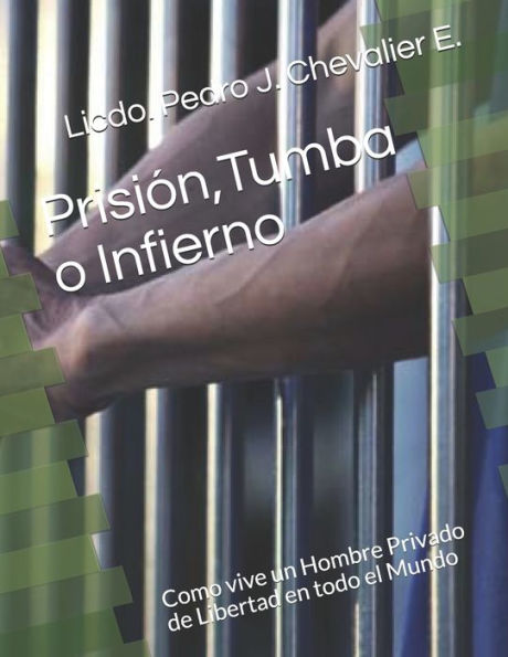 Prisión,Tumba o Infierno: Como vive un Hombre Privado de Libertad en todo el Mundo