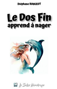 Title: Le Dos Fin Apprend à Nager, Author: Stéphane ROUGEOT