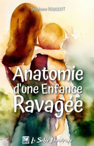 Title: Anatomie d'une Enfance Ravagée, Author: Stéphane ROUGEOT