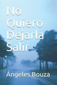 Title: No Quiero Dejarla Salir, Author: Ángeles Bouza
