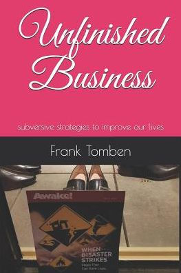 Unfinished Business: subversive strategies to improve our lives