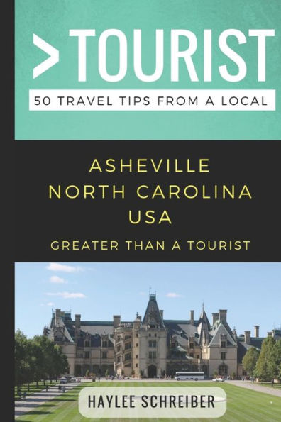 Greater Than a Tourist- Asheville North Carolina USA: 50 Travel Tips from a Local