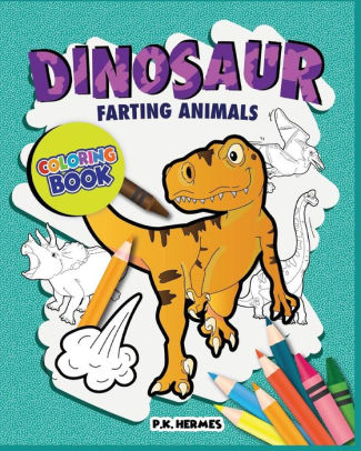 Download Dinosaur Farting Animals Coloring Books Funny Silly Crazy Relaxation For All Ages By P K Hermes Paperback Barnes Noble