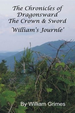 Chronicles of Dragonsward - William's Journle': Volume 1