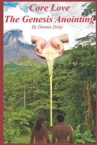 Title: Core Love, The Genesis Anointing, Author: Dennis Dray