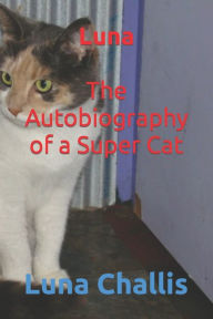 Title: Luna The Autobiography of a Super Cat, Author: Luna Challis