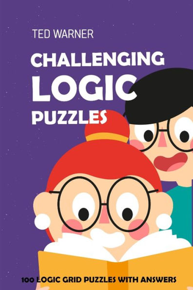 Challenging Logic Puzzles: Irupu Puzzles - 100 Logic Grid Puzzles With Answers