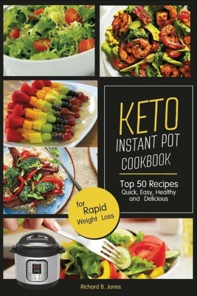 Keto Instant Pot Cookbook: Top 50 Recipes Quick, Easy, Healthy and Delicious ; for Rapid Weight Loss