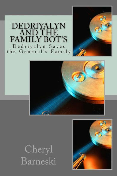 Dedriyalyn and the Family Bot's: Dedriyalyn Saves the General's Family