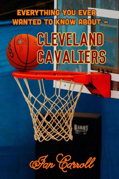 Everything You Ever Wanted to Know About Cleveland Cavaliers