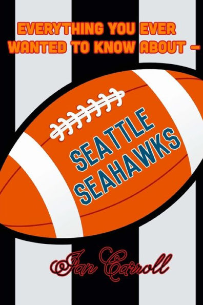 Everything You Ever Wanted to Know About Seattle Seahawks