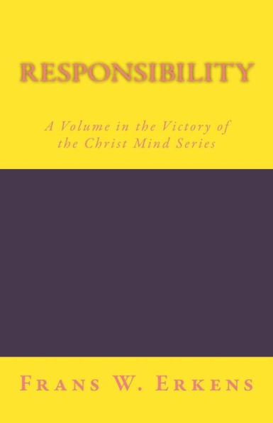 Responsibility: A Volume in the Victory of the Christ Mind Series