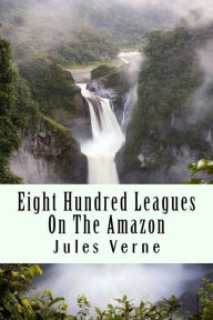 Title: Eight Hundred Leagues On The Amazon, Author: Jules Verne