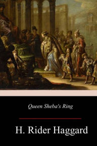 Title: Queen Sheba's Ring, Author: H. Rider Haggard