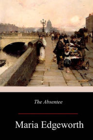 Title: The Absentee, Author: Maria Edgeworth