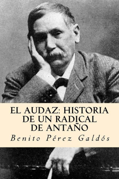 El audaz: historia de un radical de antaño (Spanish Edition)