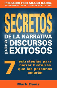 Title: Secretos De La Narrativa Para Discursos Exitosos: 7 estrategias para narrar historias que las personas amaran, Author: Mark Davis