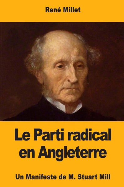 Le Parti radical en Angleterre: Un Manifeste de M. Stuart Mill