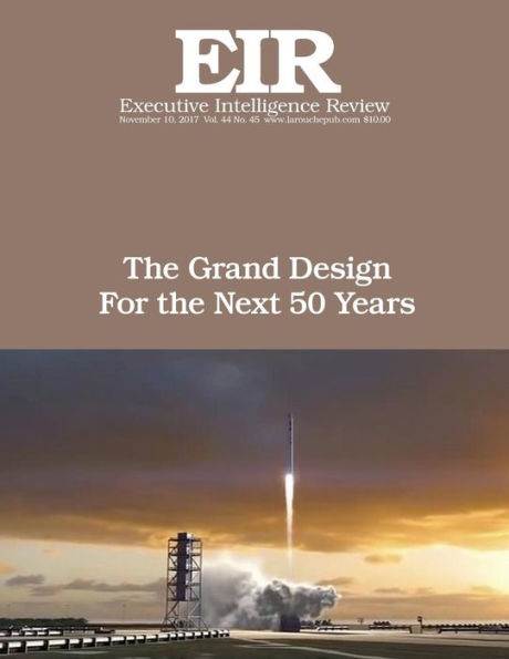 The Grand Design for The Next 50 Years: Executive Intelligence Review; Volume 44, Issue 45