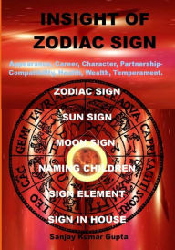 Title: Insight of Zodiac Sign: Zodiac Sign Astrology, Author: Sanjay Kumar Gupta