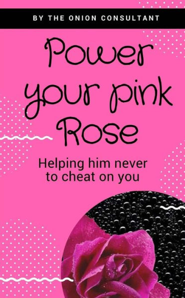 Power You Pink Rose: Help him to never cheat on you