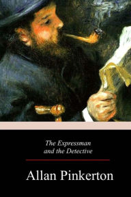 Title: The Expressman and the Detective, Author: Allan Pinkerton