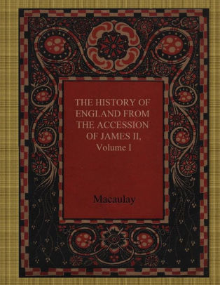 The History of England from the Accession of James II, Volume I by ...