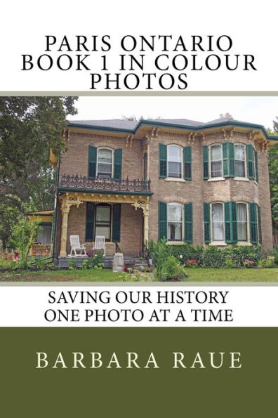 Paris Ontario Book 1 in Colour Photos: Saving Our History One Photo at a Time