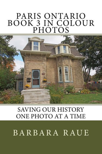 Paris Ontario Book 3 in Colour Photos: Saving Our History One Photo at a Time