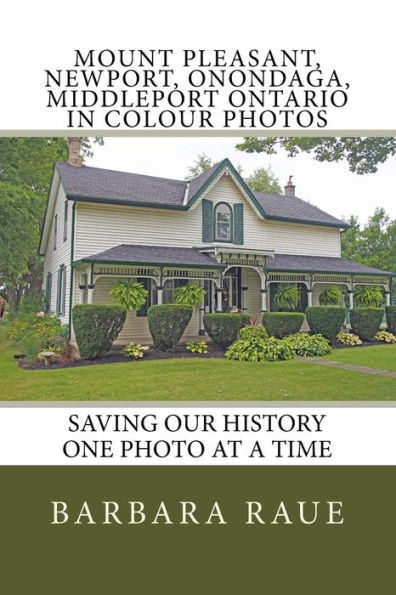 Mount Pleasant, Newport, Onondaga, Middleport Ontario in Colour Photos: Saving Our History One Photo at a Time