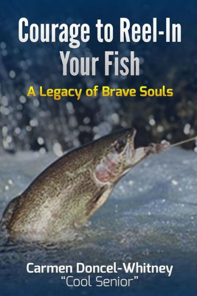 Courage to Reel-In Your Fish: A Legacy of Brave Souls (Color Edition)