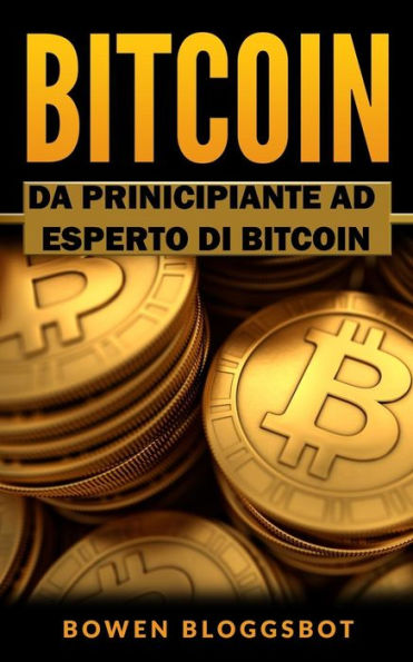 Bitcoin: Da Principiante ad Eseperto di BITCOIN