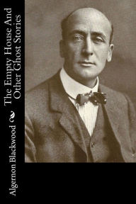 Title: The Empty House And Other Ghost Stories, Author: Algernon Blackwood