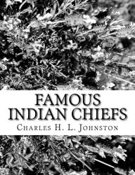 Title: Famous Indian Chiefs, Author: Charles H. L. Johnston