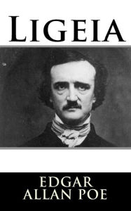 Title: Ligeia, Author: Edgar Allan Poe