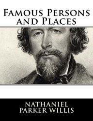 Title: Famous Persons and Places, Author: Nathaniel Parker Willis