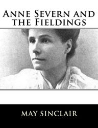 Title: Anne Severn and the Fieldings, Author: May Sinclair