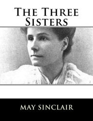 Title: The Three Sisters, Author: May Sinclair