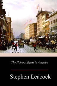Title: The Hohenzollerns in America, Author: Stephen Leacock