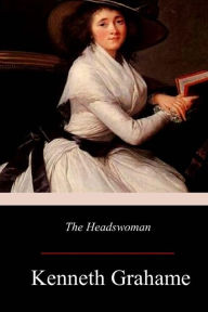 Title: The Headswoman, Author: Kenneth Grahame