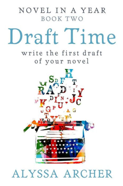 Draft Time: Write the First Draft of Your Novel