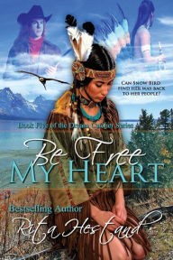 Title: Be Free My Heart: (Book 5 of the Dream Catcher Series), Author: Rita Hestand