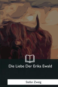 Title: Die Liebe Der Erika Ewald, Author: Stefan Zweig
