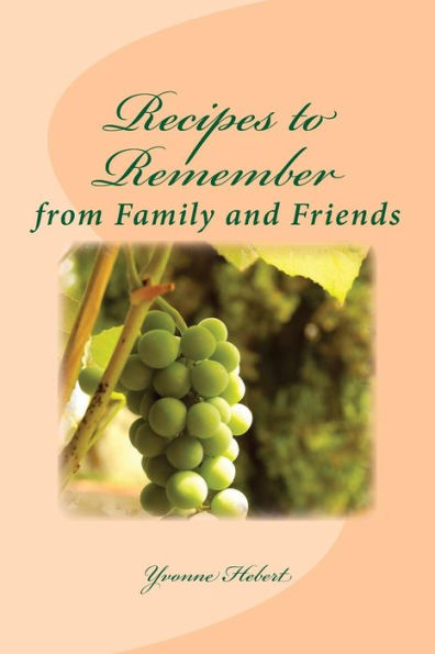 Recipes to Remember: from Family and Friends
